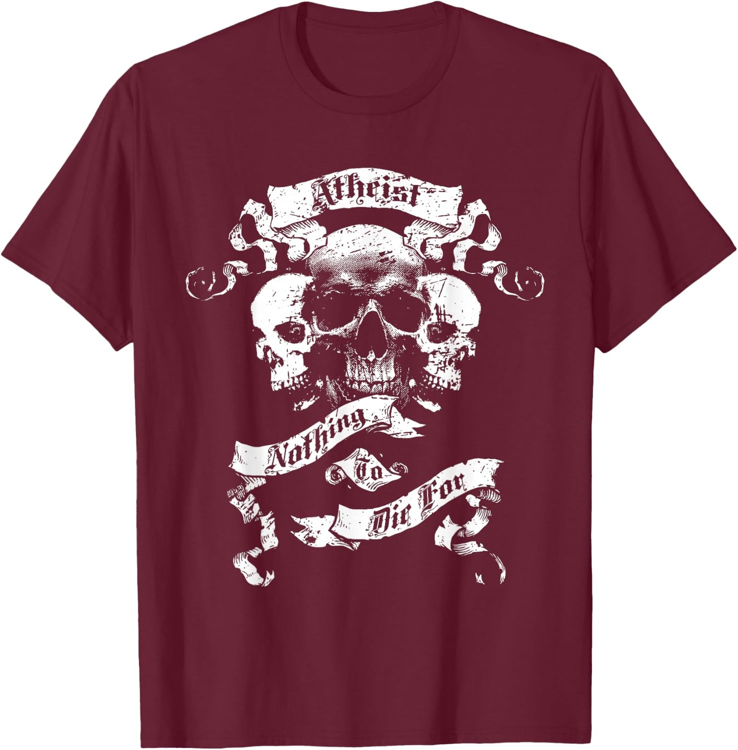 Atheism, Atheist Design - Nothing To Die For T-Shirt - T-Shirt | Maroon