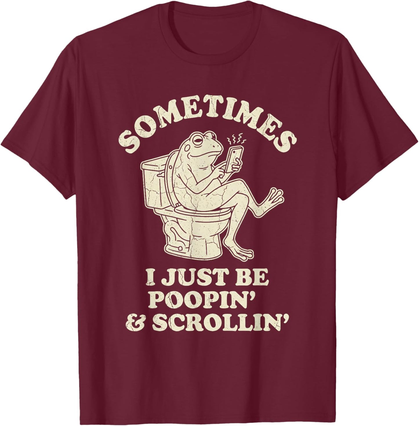 Sometimes I Just Be Poopin' Frog Funny Dad Fathers Day Gag T-Shirt - T-Shirt | Maroon
