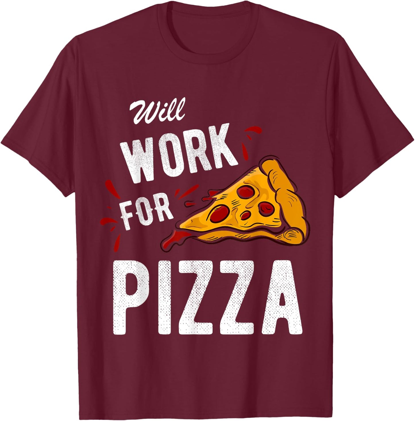 Funny Will Work For Pizza Pizza Lover Gift T-Shirt - T-Shirt | Maroon