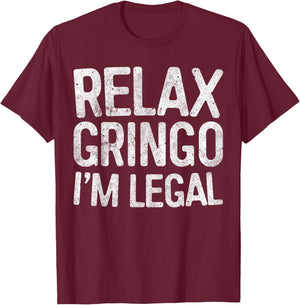 Relax Gringo I'm Legal Pro Immigration Shirt T-Shirt - T-Shirt | Maroon