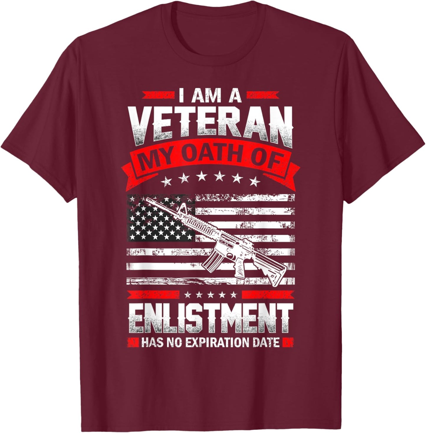 I'm Veteran My Oath of Enlistment Has no Expiration Date T-Shirt - T-Shirt | Maroon