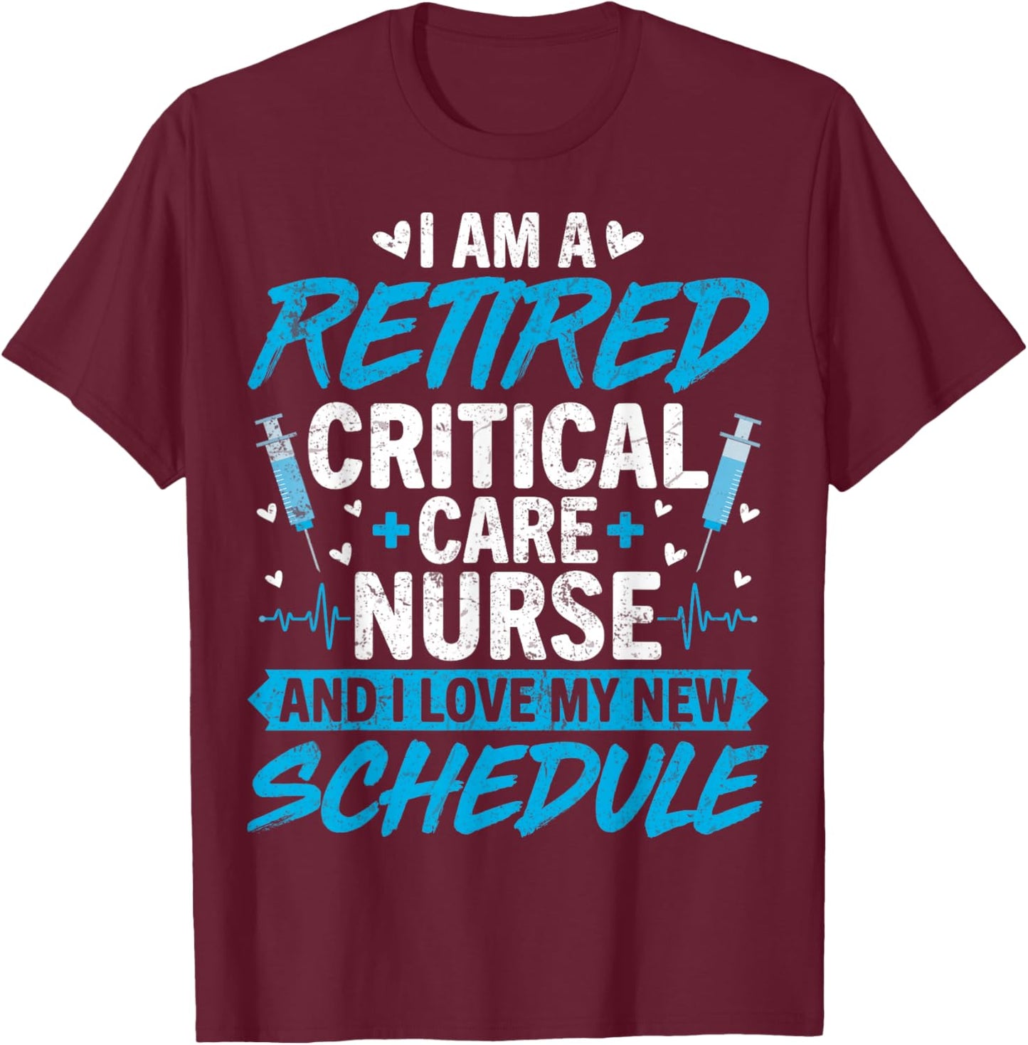 I'm a Retired Critical Care Nurse CCN Nurse Retirement Gifts T-Shirt - T-Shirt | Maroon