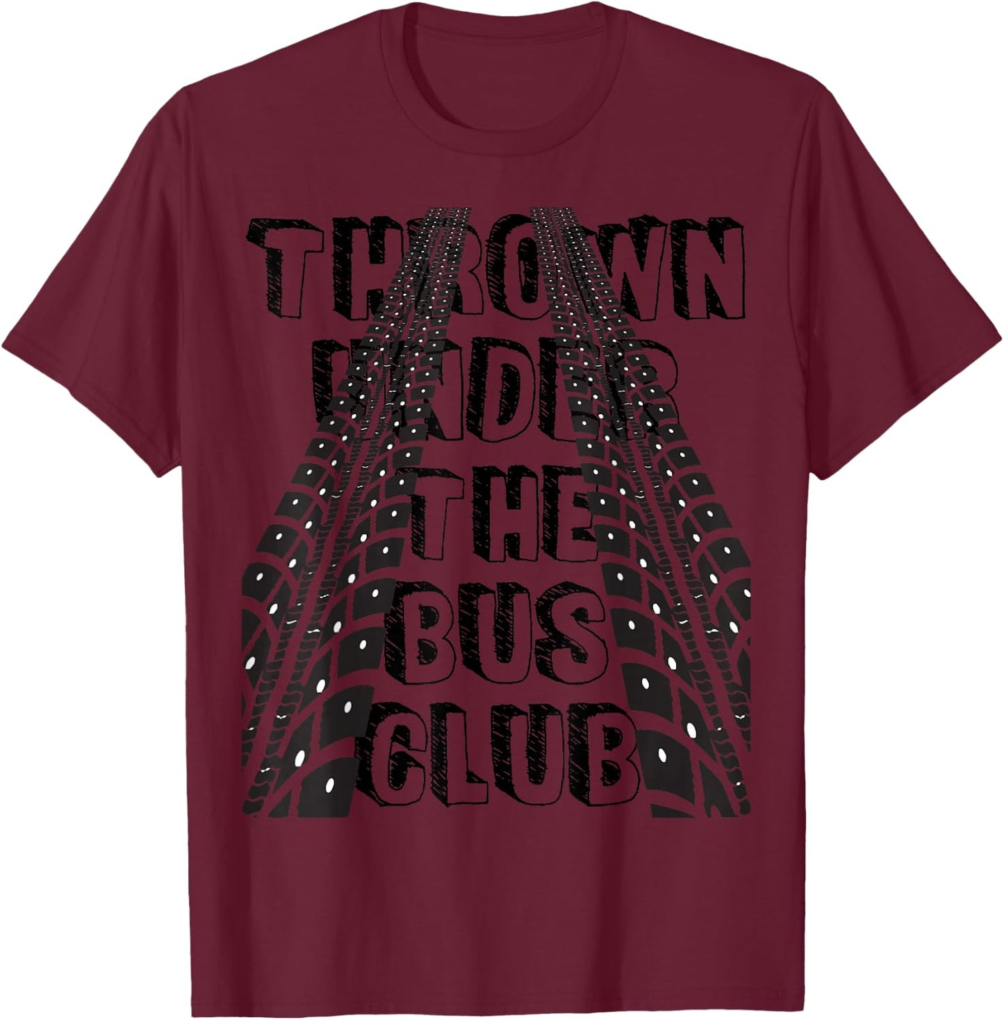 Thrown under the bus club- Trouble T-Shirt - T-Shirt | Maroon