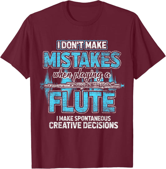 I Don't Make Mistakes When I'm Playing A Flute T-Shirt - T-Shirt | Maroon
