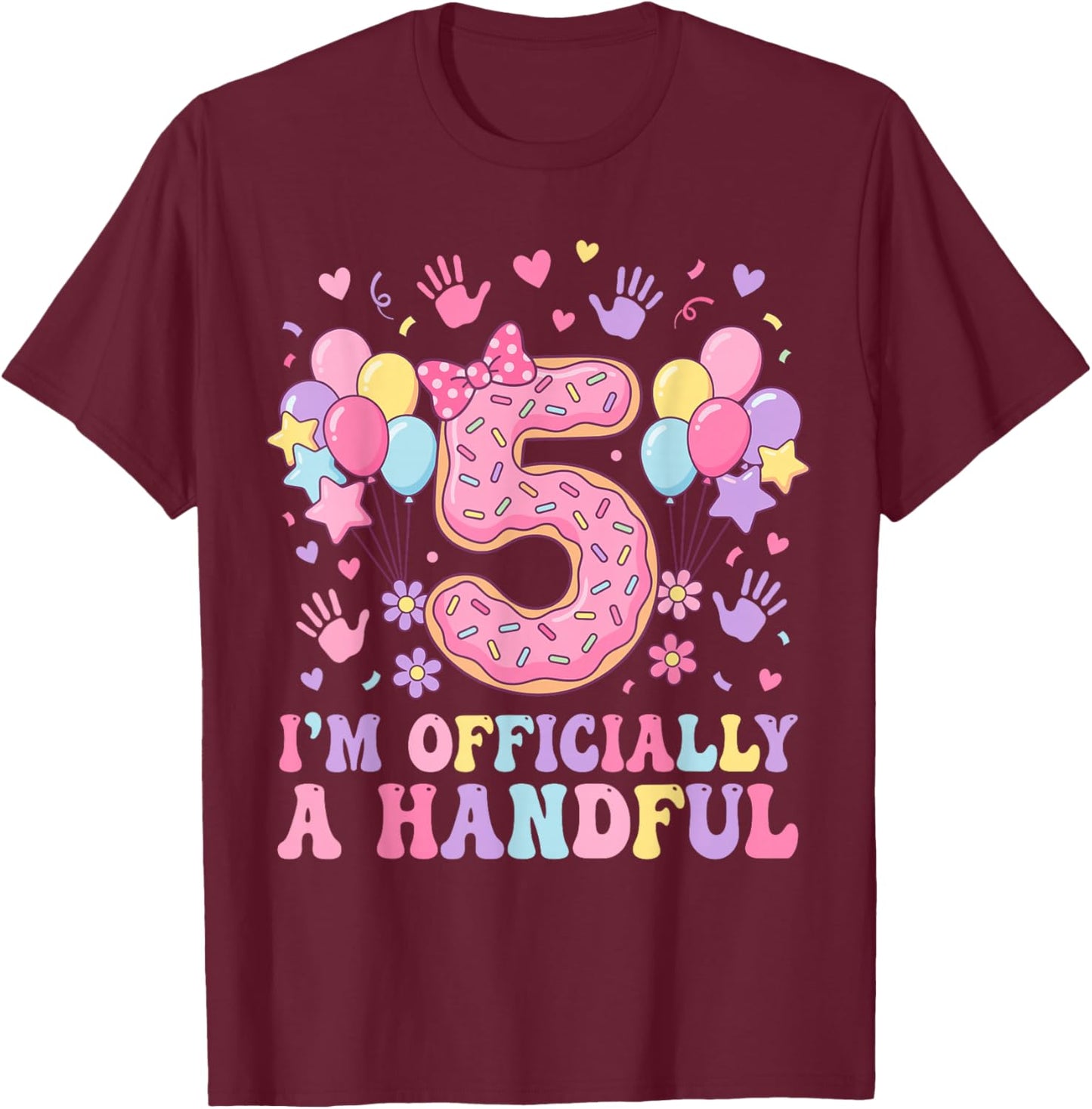 5th Birthday Girls I'm Officially A Handful Five Pink Bow T-Shirt - T-Shirt | Maroon
