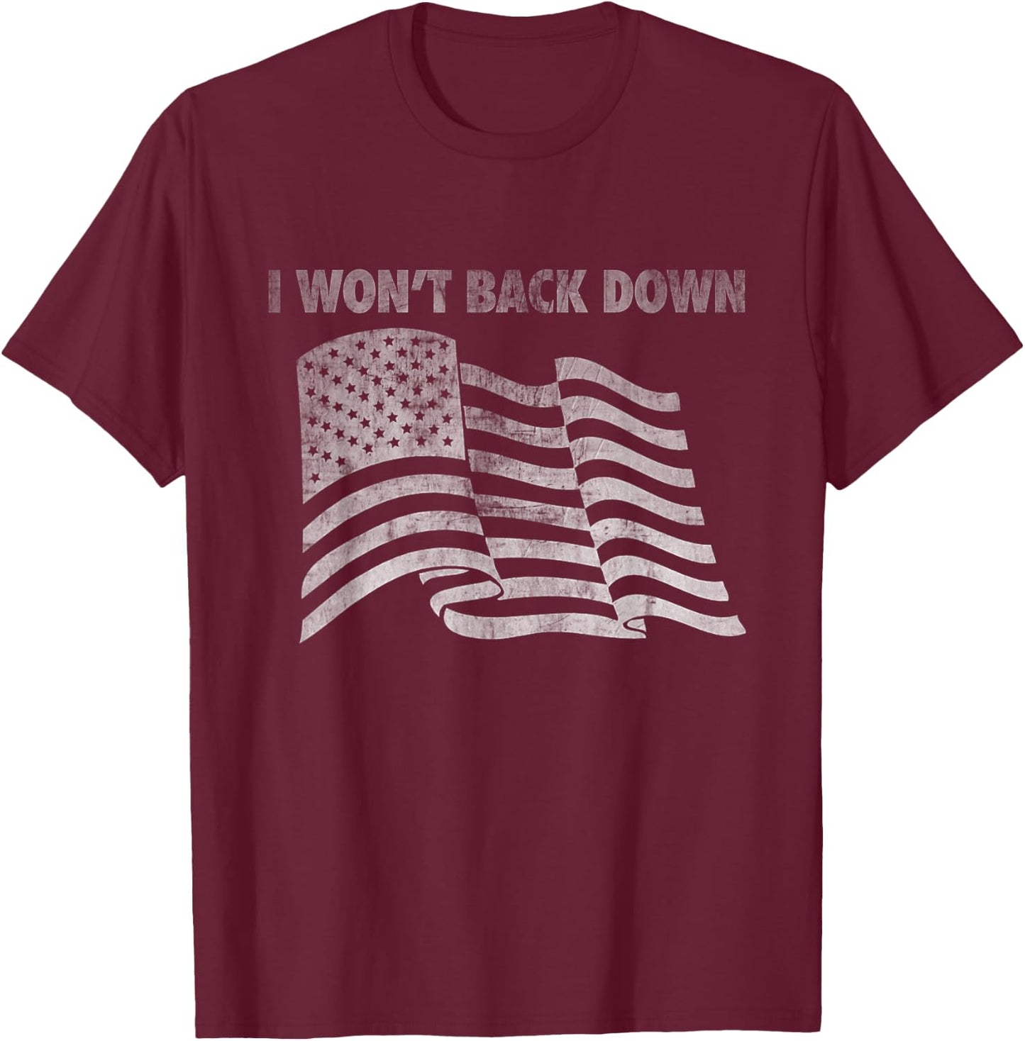 Distressed I Won't Back Down Flag Shirt T-Shirt - T-Shirt | Maroon