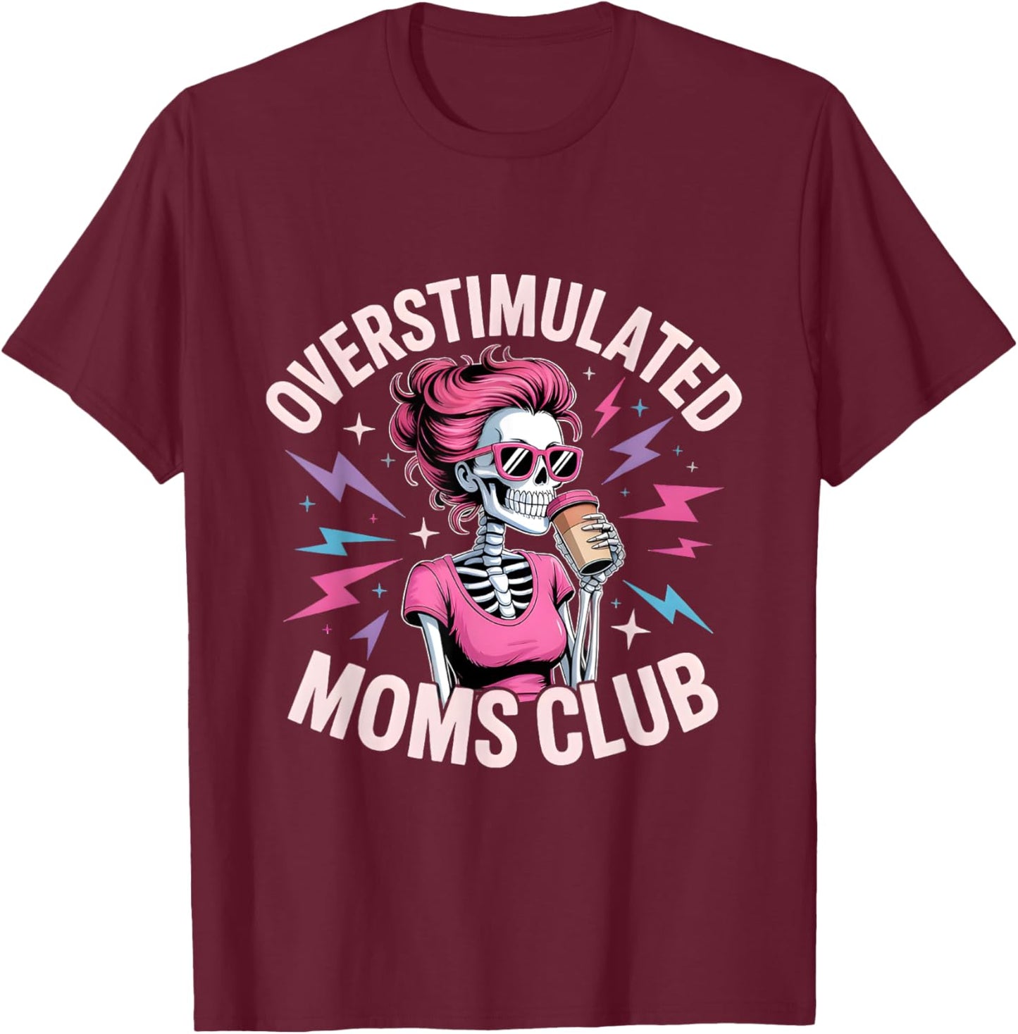 Overstimulated Moms Club Skeleton Design – Funny Tired Mom T-Shirt - T-Shirt | Maroon