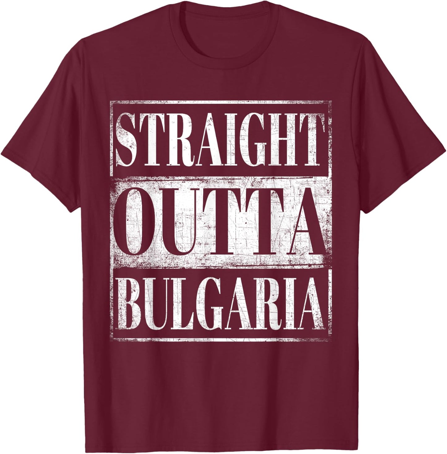 Straight Outta Bulgaria Bulgarian Descent Gift Shirt T-Shirt - T-Shirt | Maroon