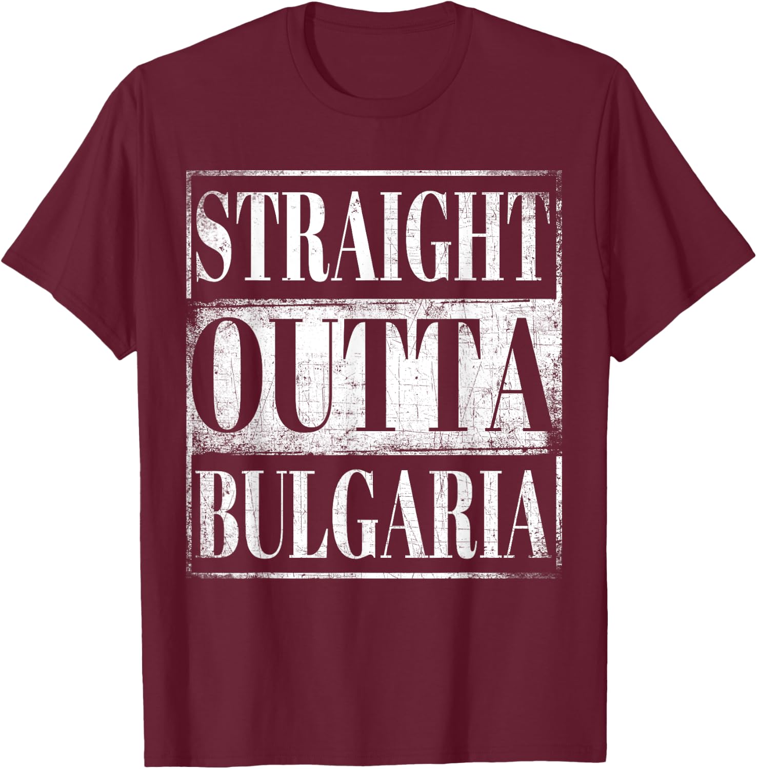 Straight Outta Bulgaria Bulgarian Descent Gift Shirt T-Shirt - T-Shirt | Maroon