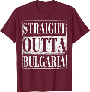 Straight Outta Bulgaria Bulgarian Descent Gift Shirt T-Shirt - T-Shirt | Maroon