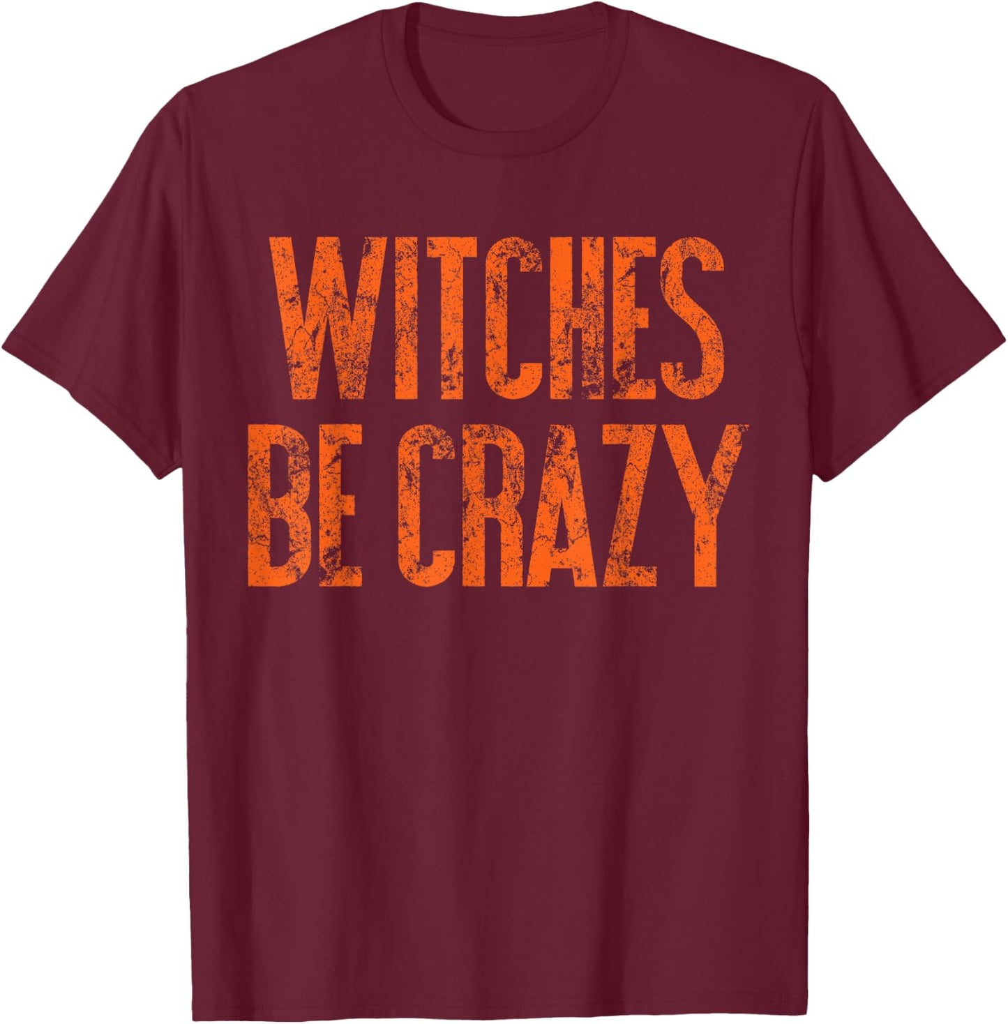 Witches Be Crazy | Funny Cute Easy Halloween Costume S500156 T-Shirt - T-Shirt | Maroon