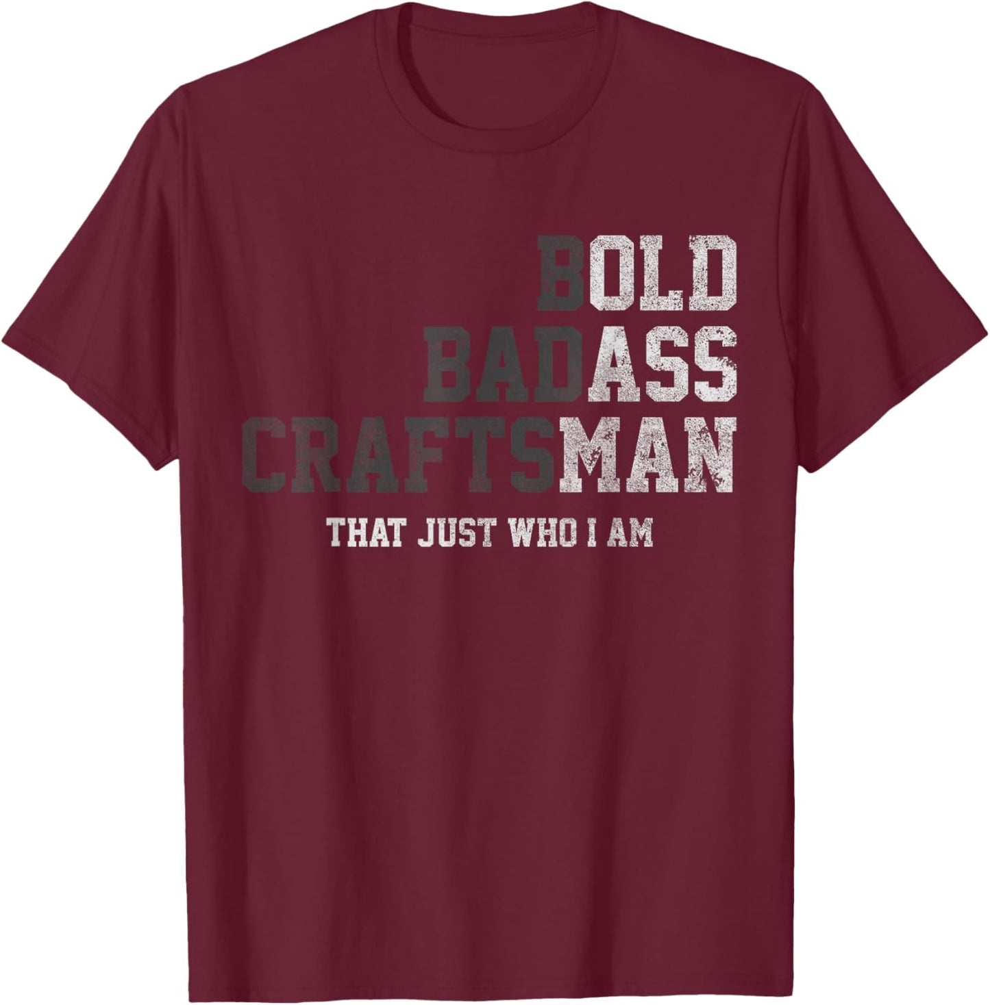 Bold Badass Craftsman Thats Just Who I Am Funny Old Ass Man T-Shirt - T-Shirt | Maroon