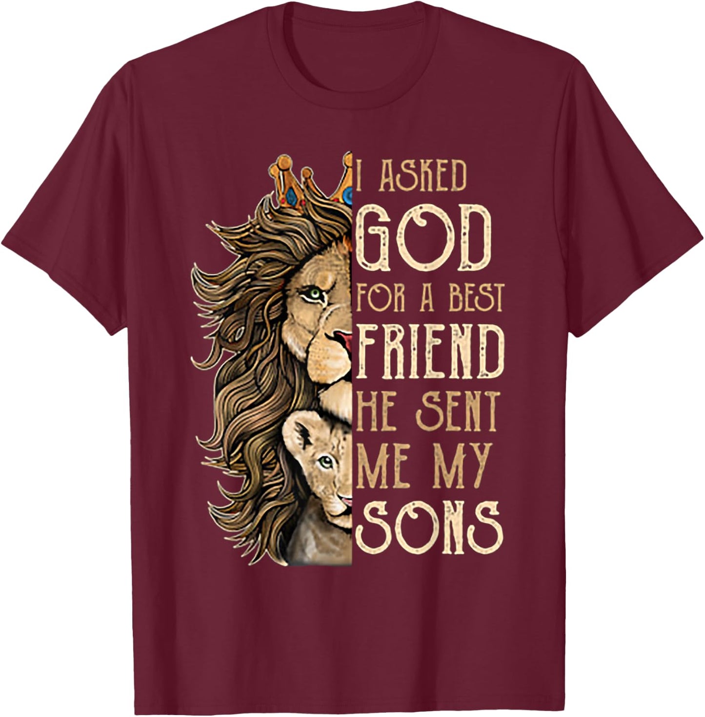 I Asked God For A Best Friend He Sent Me My Son Lion T-Shirt - T-Shirt | Maroon