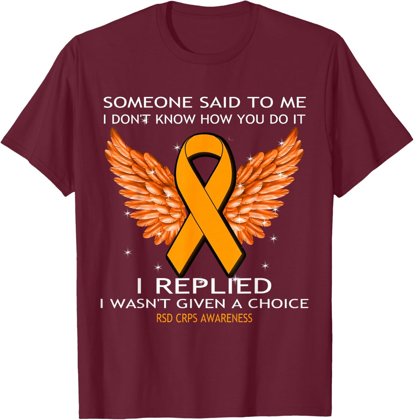 RSD CRPS Awareness Shirt I Wasn't Given A Choice T-Shirt - T-Shirt | Maroon