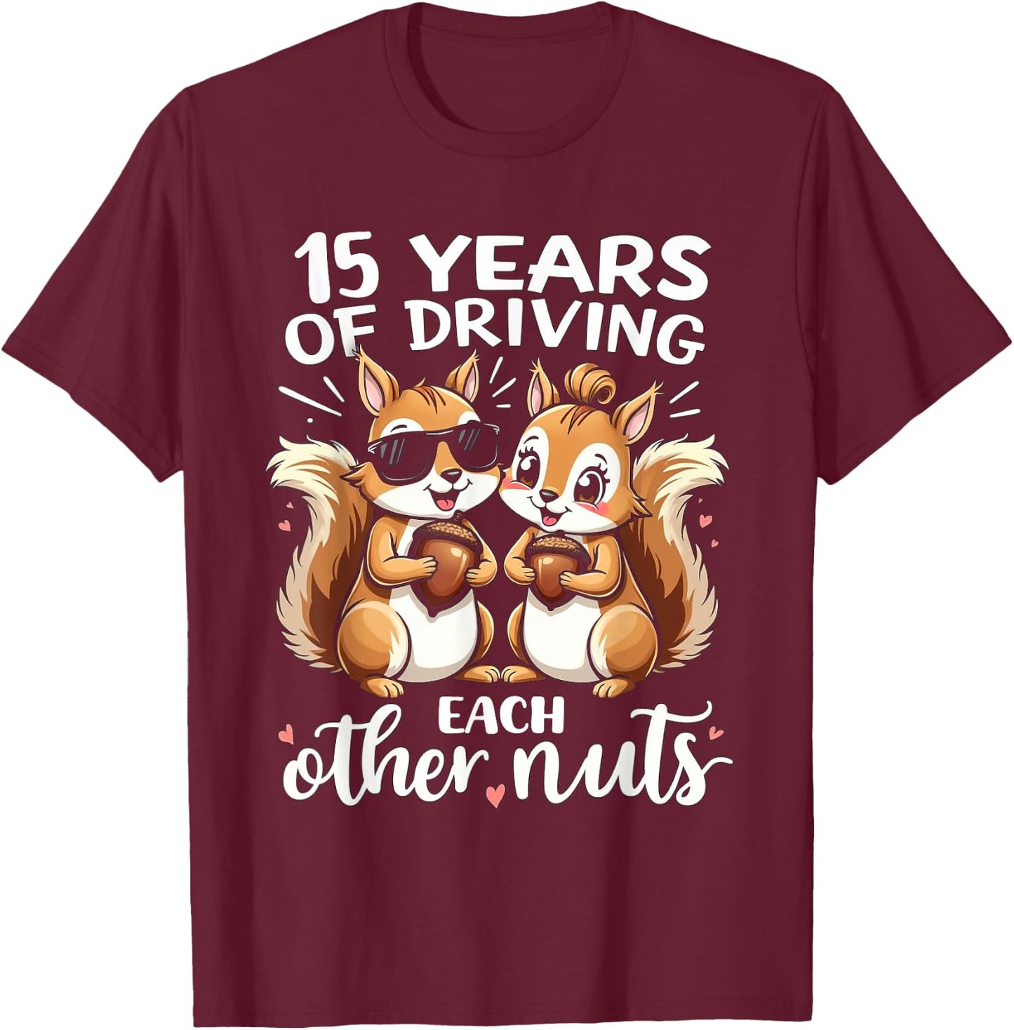 15 Years Of Driving Each Other Nuts Funny Couple Anniversary T-Shirt - T-Shirt | Maroon