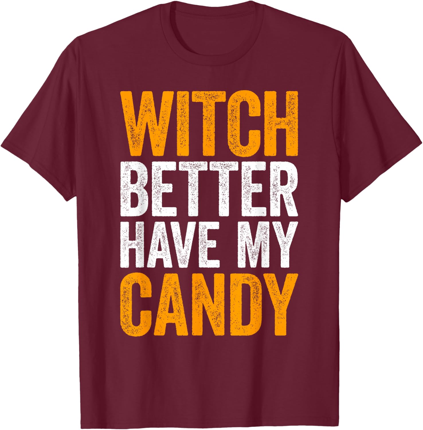 Witch Better Have My Candy Shirt Men Women Kids Halloween T-Shirt - T-Shirt | Maroon