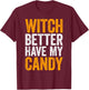 Witch Better Have My Candy Shirt Men Women Kids Halloween T-Shirt - T-Shirt | Maroon