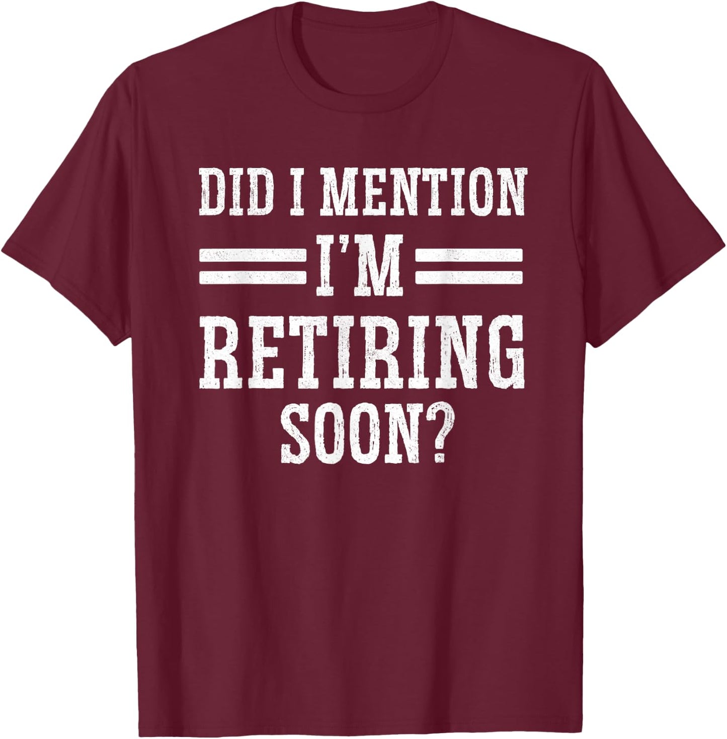 I'm Retiring Soon Unique Retirement Grandma Grandpa Retired T-Shirt - T-Shirt | Maroon
