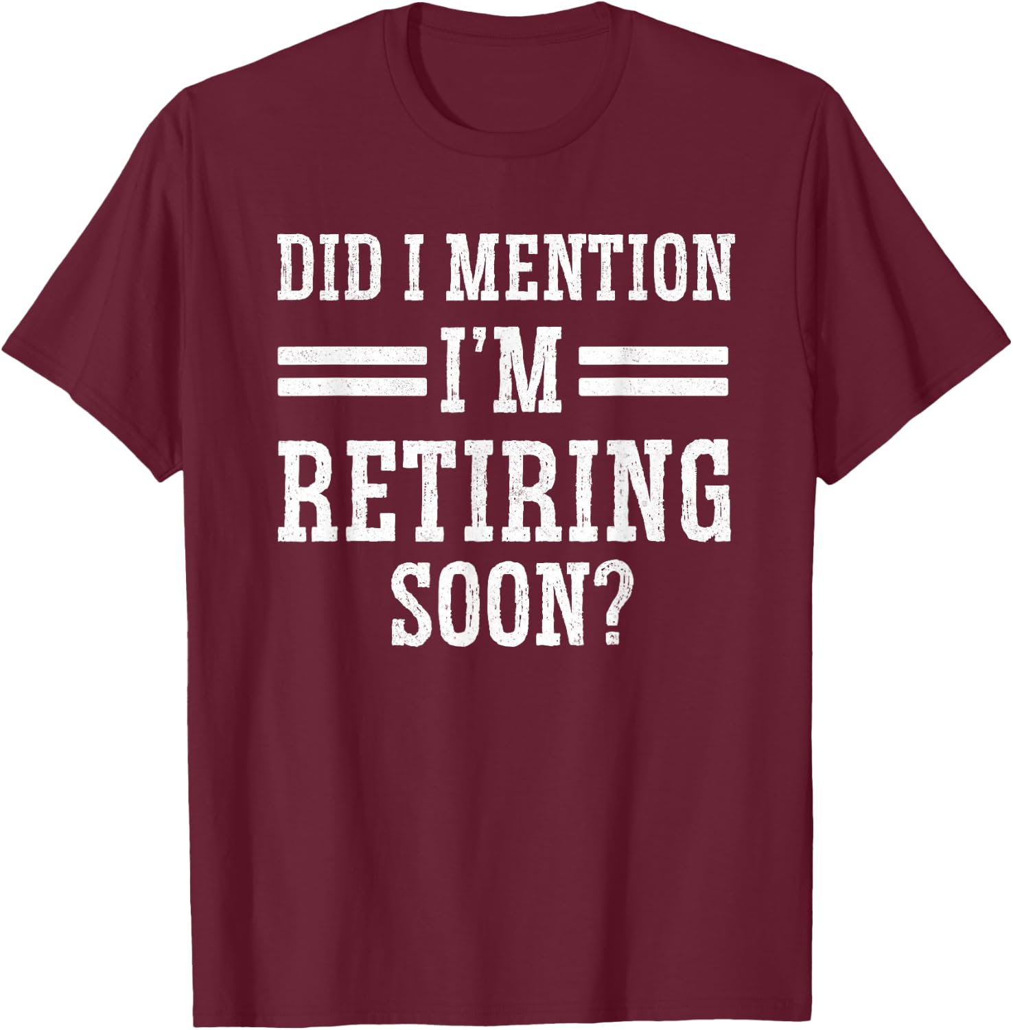 I'm Retiring Soon Unique Retirement Grandma Grandpa Retired T-Shirt - T-Shirt | Maroon