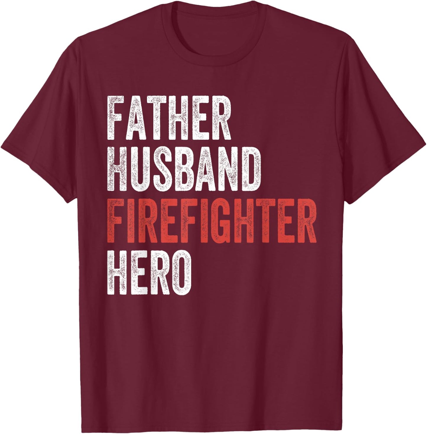 Father Husband Firefighter Hero Dad Fireman Gift T-Shirt - T-Shirt | Maroon