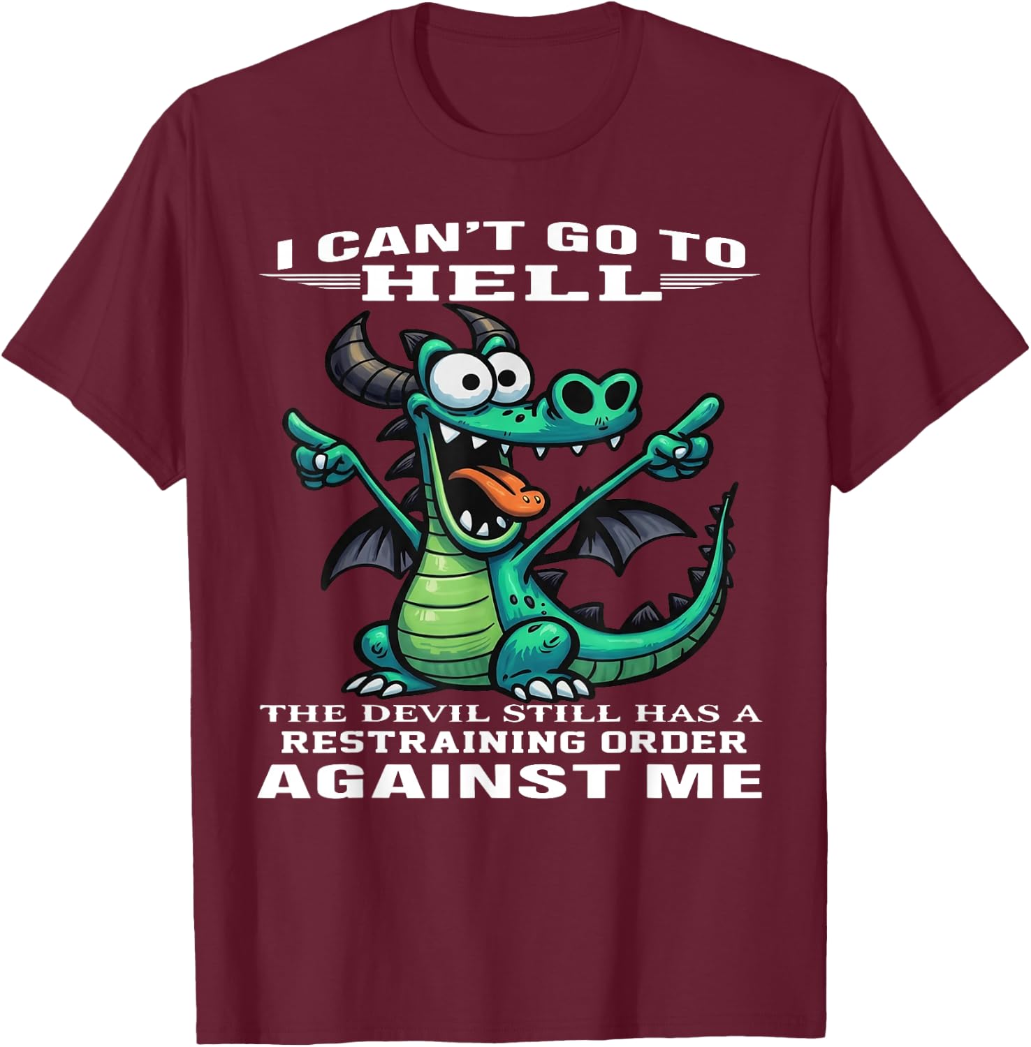 I Can't Go to Hell The Devil Still Has A Restraining Order T-Shirt - T-Shirt | Maroon
