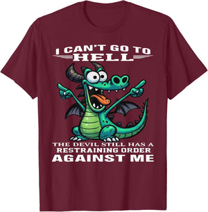 I Can't Go to Hell The Devil Still Has A Restraining Order T-Shirt - T-Shirt | Maroon