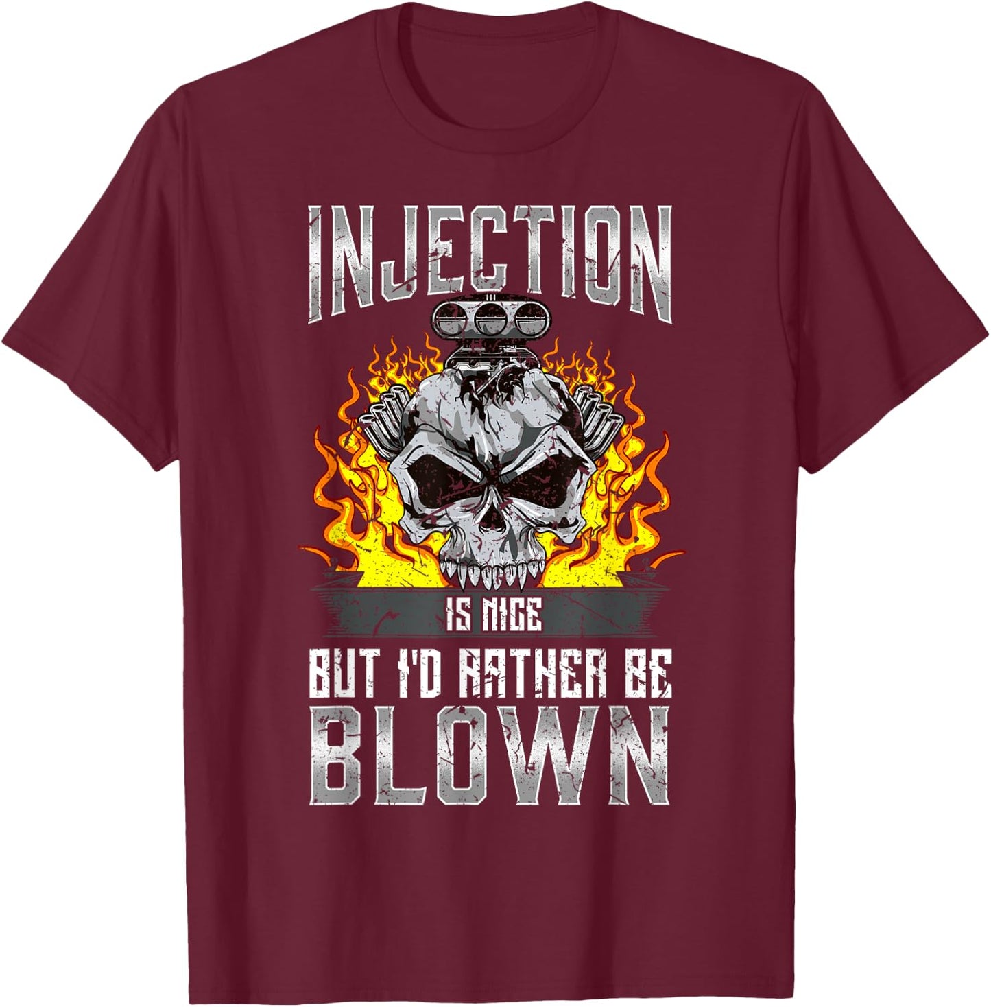 Hot Rod Gift Co. Fast Engines Injection is Nice But I'd Rather Be Blown Gift T-Shirt - T-Shirt | Maroon