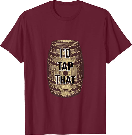 I'd Tap That Hilarious Beer Keg T-Shirt - T-Shirt | Maroon