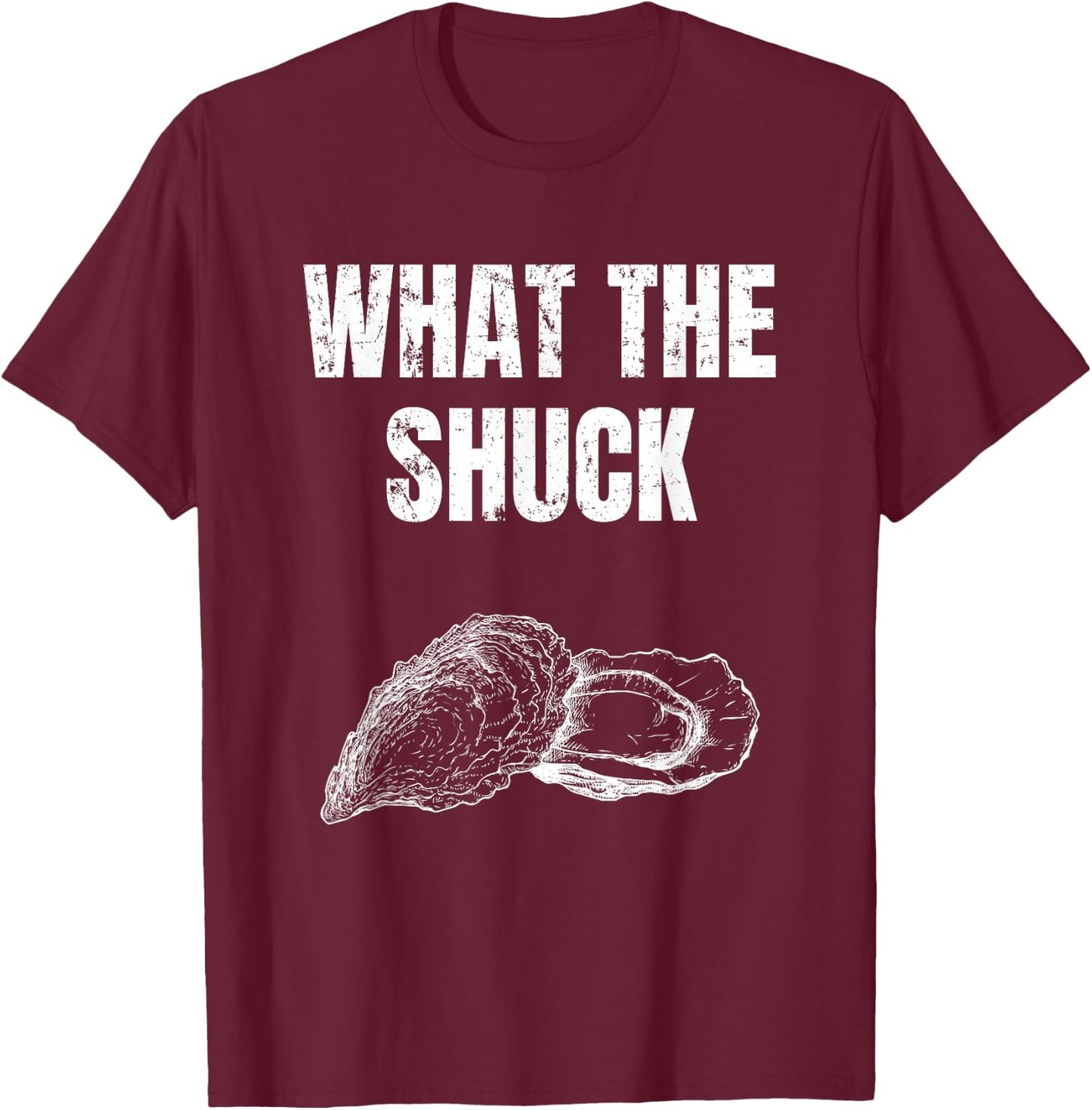 What The Shuck Funny Oyster Shucking Shirt T-Shirt - T-Shirt | Maroon