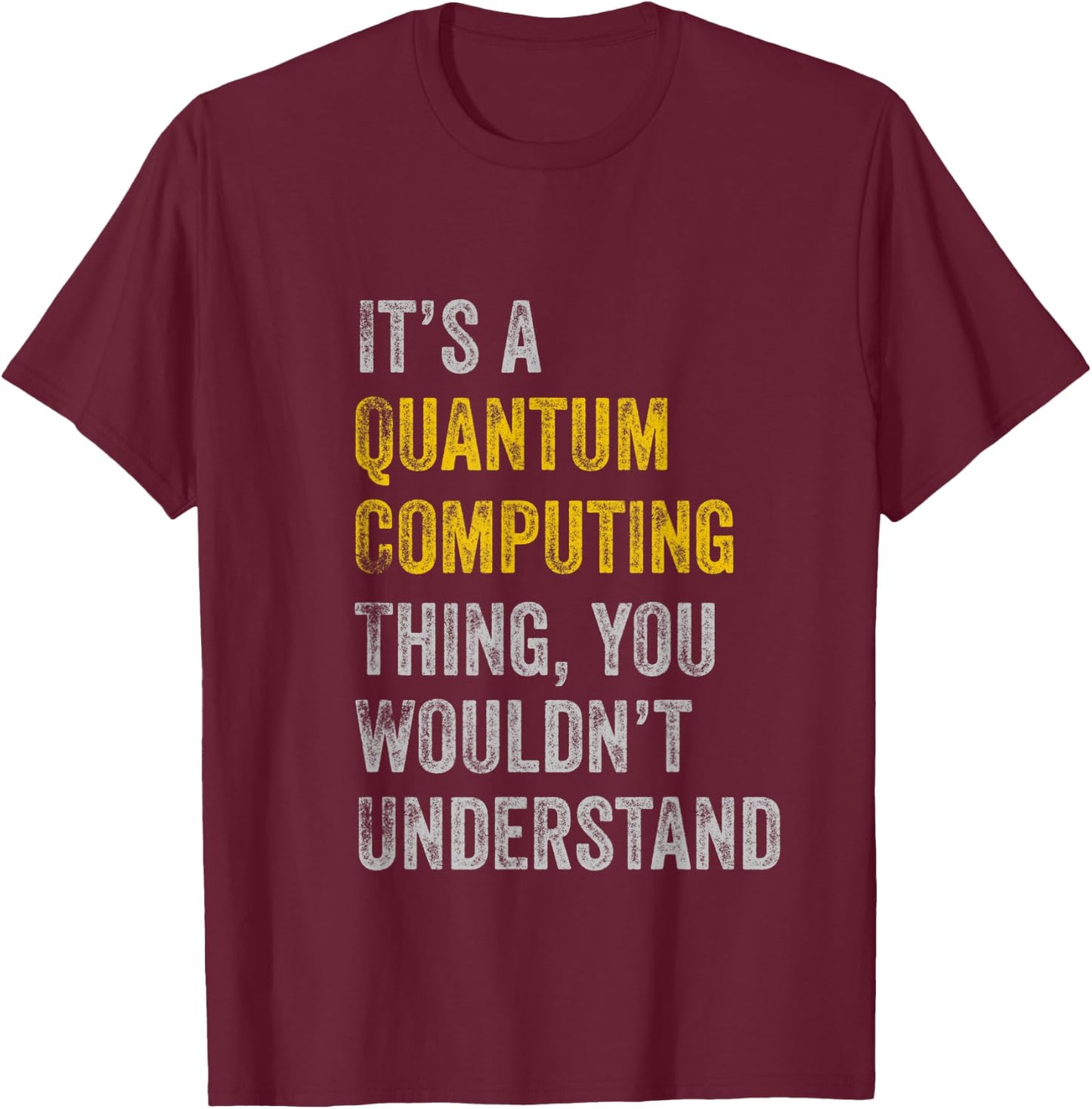 Quantum Computing Shirt | Funny Quantum Computer Physics T-Shirt - T-Shirt | Maroon