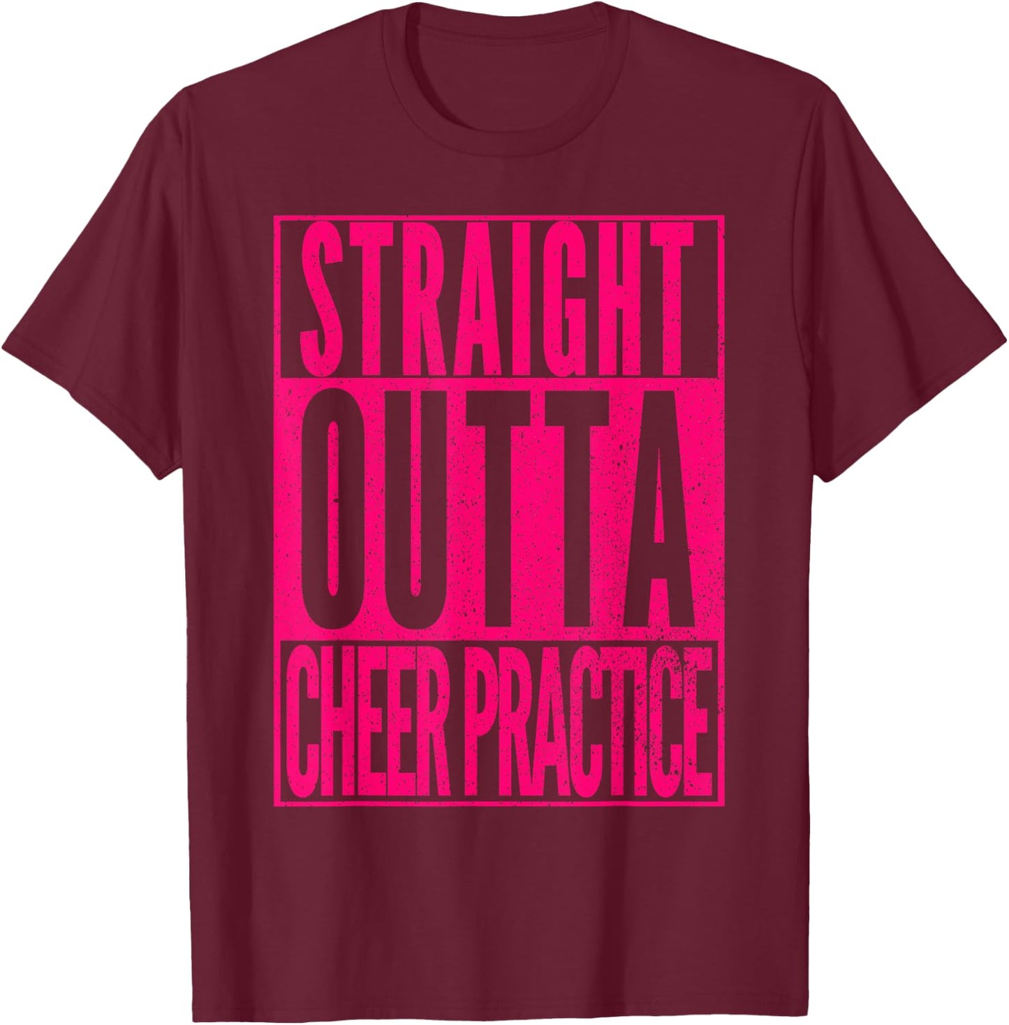 STRAIGHT OUTTA CHEER PRACTICE Cheerleading Girls Women T-Shirt - T-Shirt | Maroon