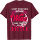 I Just Rescued Some Wine It Was Trapped In A Bottle Drinking T-Shirt - T-Shirt | Maroon
