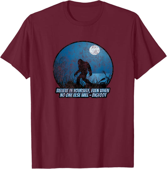 Believe In Yourself Funny Sasquatch Bigfoot T-Shirt - T-Shirt | Maroon