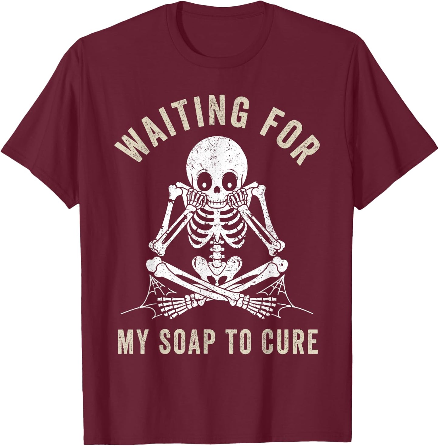 Waiting for My Soap to Cure Funny Soap Making Soap Maker T-Shirt - T-Shirt | Maroon
