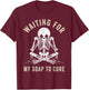 Waiting for My Soap to Cure Funny Soap Making Soap Maker T-Shirt - T-Shirt | Maroon