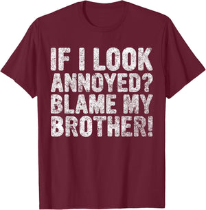 Cute Big Brother Gift If I Look Annoyed Blame My Brother T-Shirt - T-Shirt | Maroon
