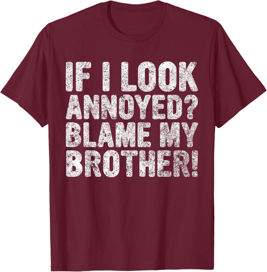 Cute Big Brother Gift If I Look Annoyed Blame My Brother T-Shirt - T-Shirt | Maroon