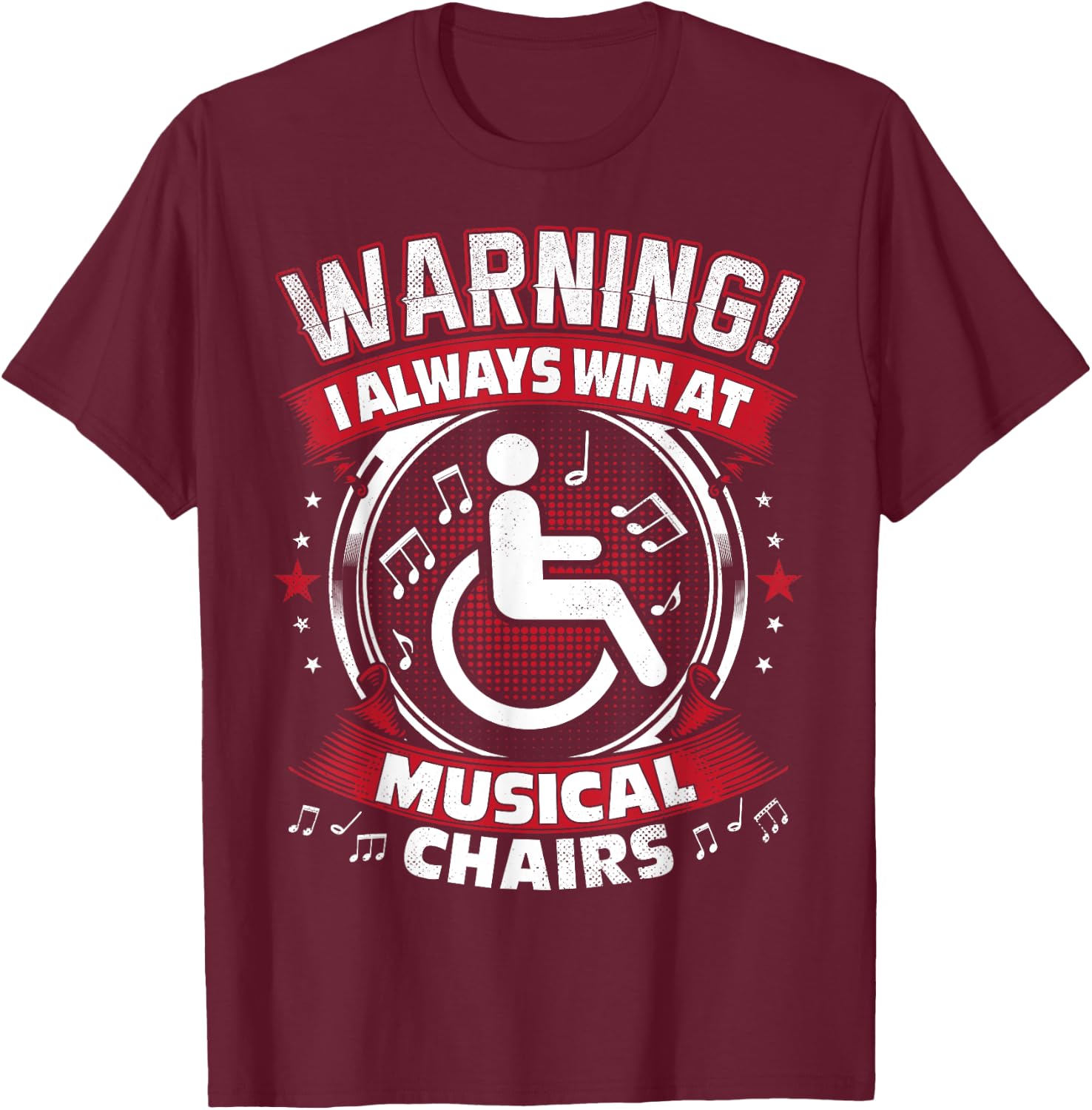 I Always Win At Musical Chairs - Funny Wheelchair T-Shirt - T-Shirt | Maroon