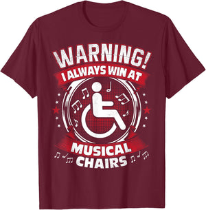 I Always Win At Musical Chairs - Funny Wheelchair T-Shirt - T-Shirt | Maroon
