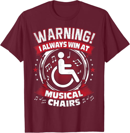 I Always Win At Musical Chairs - Funny Wheelchair T-Shirt - T-Shirt | Maroon