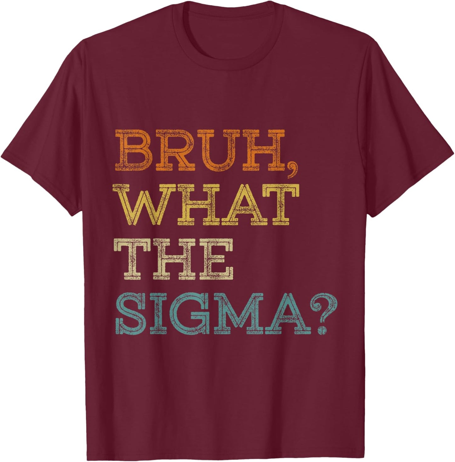 Bruh What The Sigma Funny Meme Teens Boys Kids Sigma Male T-Shirt - T-Shirt | Maroon