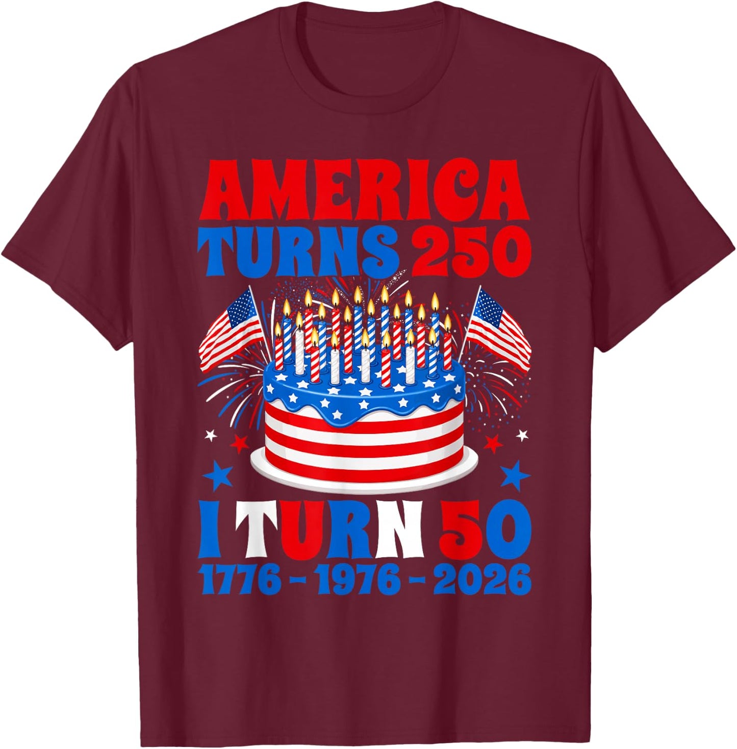 America Turns 250 I Turn 50 250th Anniversary 50th Birthday T-Shirt - T-Shirt | Maroon