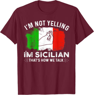 Italy Flag I'm Not Yelling I'm Sicilian That's How We Talk T-Shirt - T-Shirt | Maroon