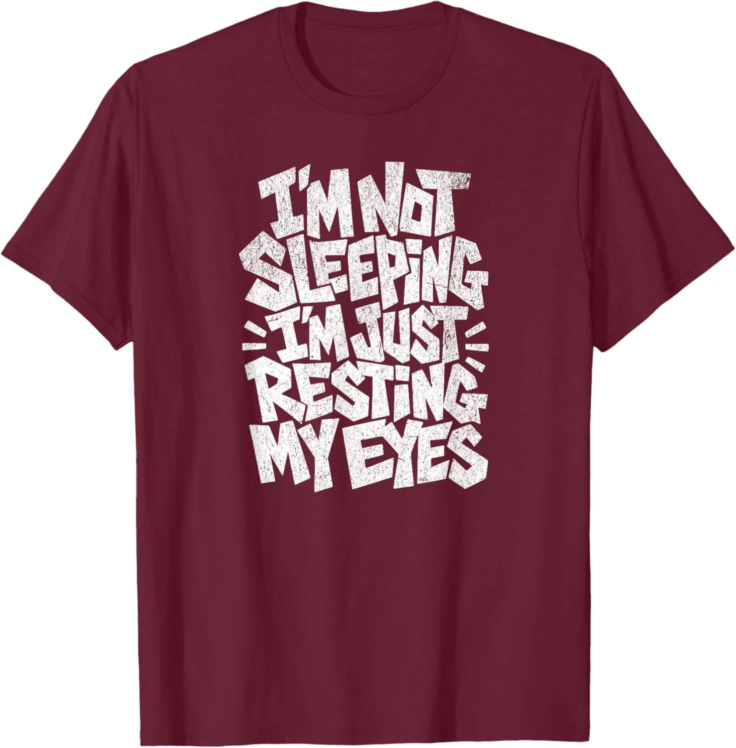 I'm Not Sleeping I'm Just Resting My Eyes T-Shirt - T-Shirt | Maroon