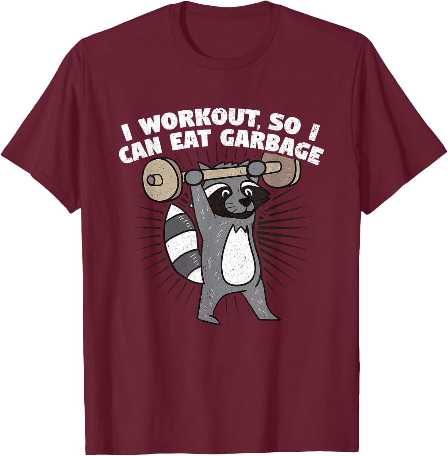 I Workout So I Can Eat Garbage Funny Raccoon Shirt T-Shirt - T-Shirt | Maroon