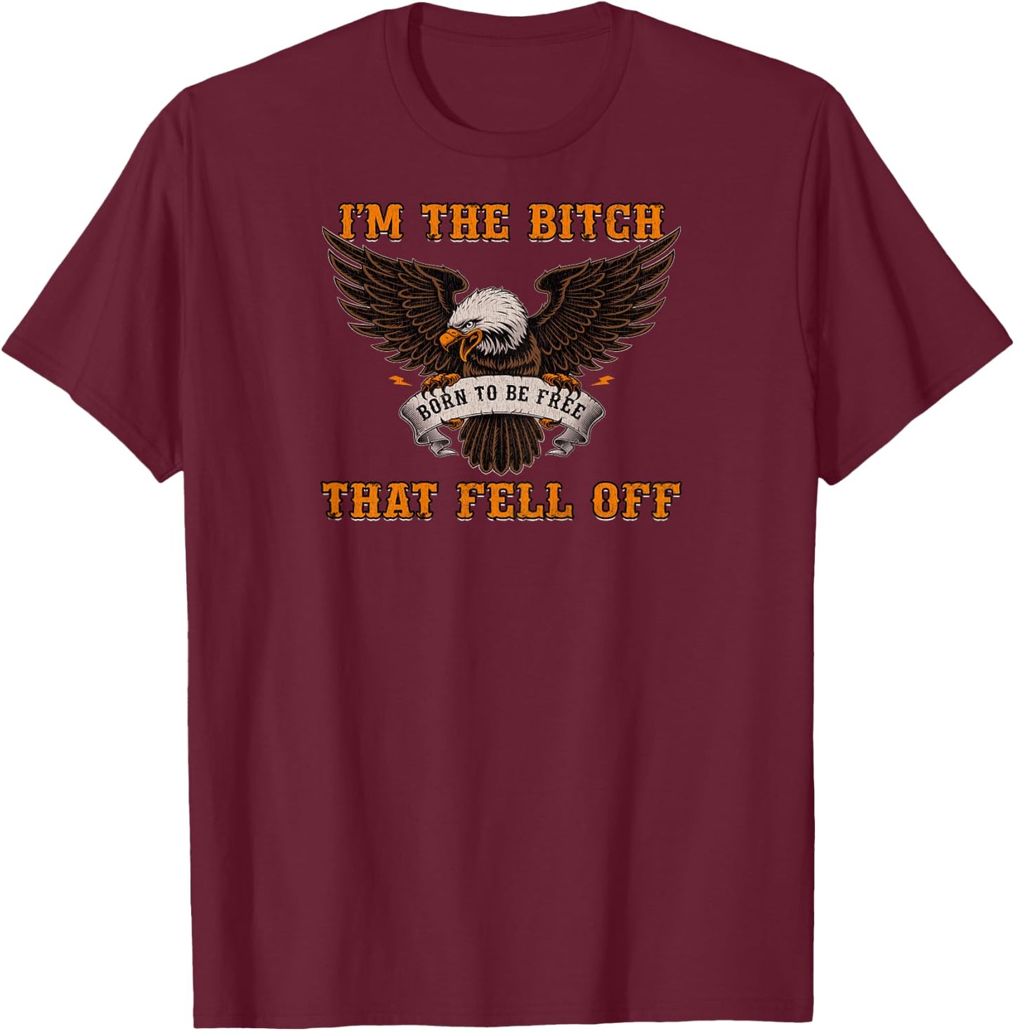 I'm The Bitch That Fell Off Funny Biker Gift Shirt T-Shirt - T-Shirt | Maroon