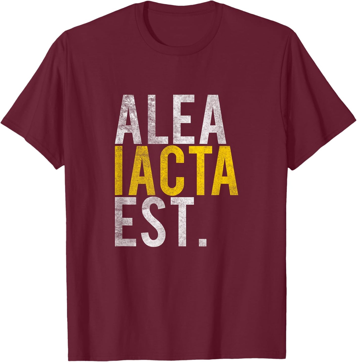 Alea Iacta Est The Die is Cast Caesar Latin Saying Shirt T-Shirt - T-Shirt | Maroon