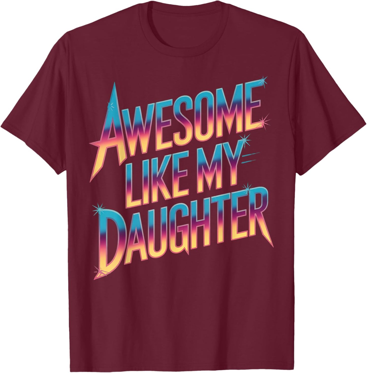 Awesome like my daughter fathers day T-Shirt - T-Shirt | Maroon