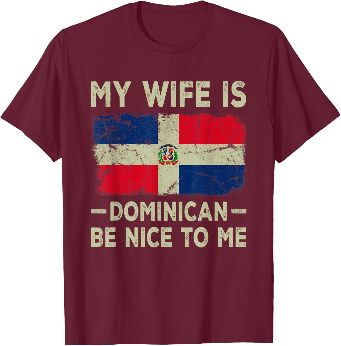My Wife is Dominican Be Nice To Me Funny Husband Wife T-Shirt - T-Shirt | Maroon