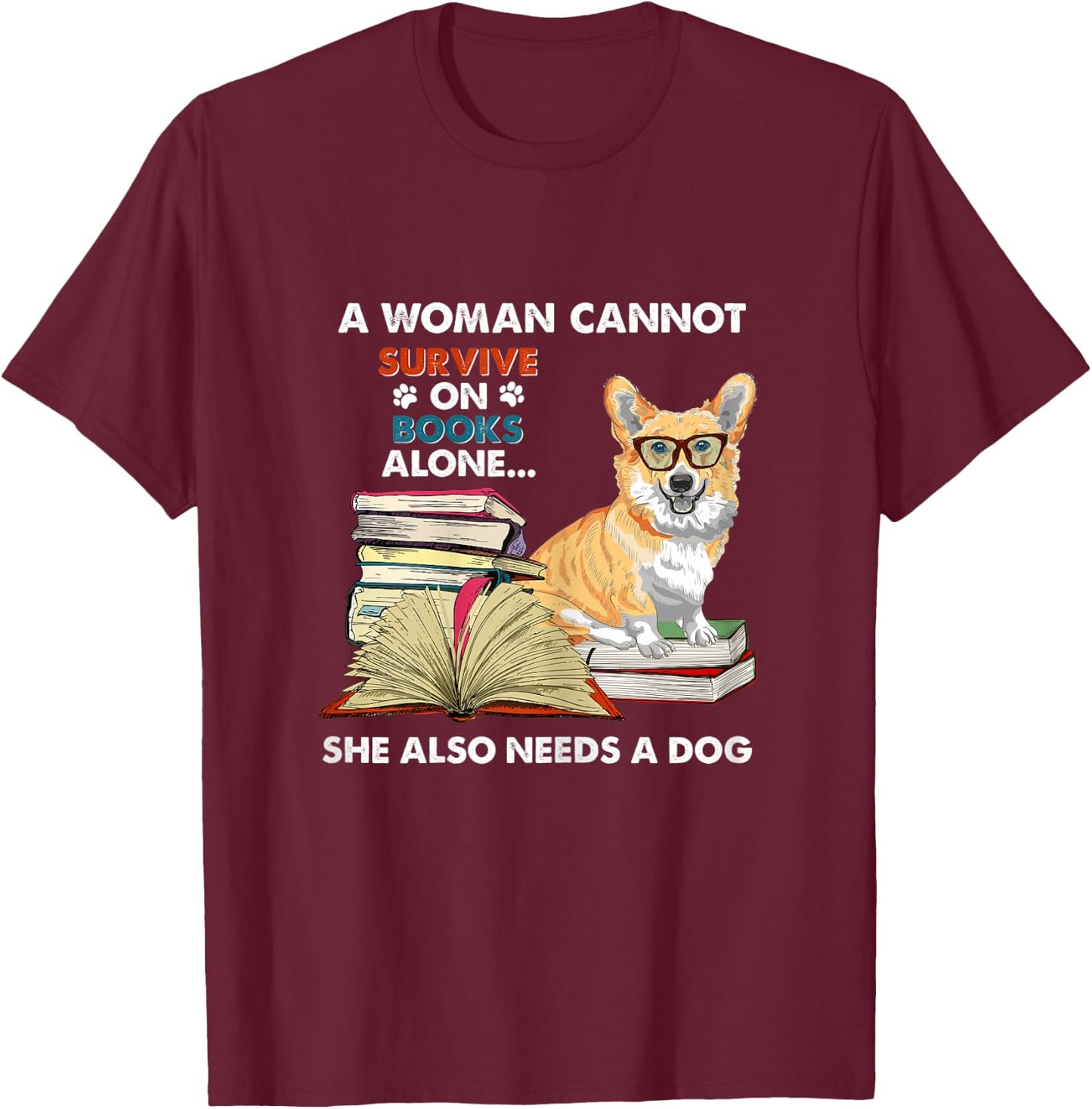 A Woman Cannot Survive on Books Also Needs a Corgi T-Shirt - T-Shirt | Maroon